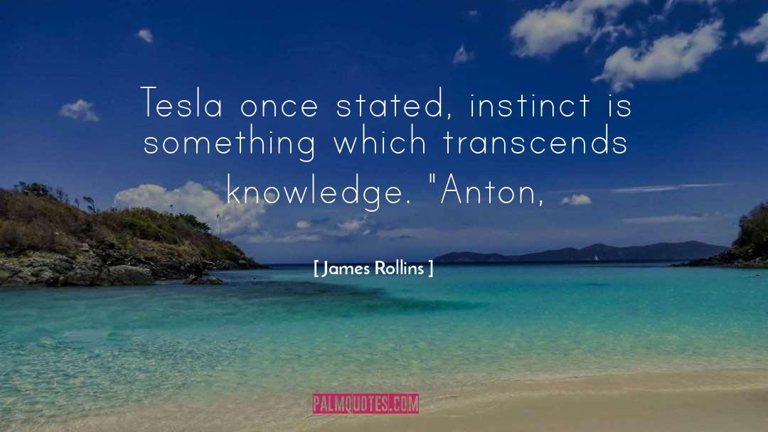 James Rollins Quotes: Tesla once stated, instinct is