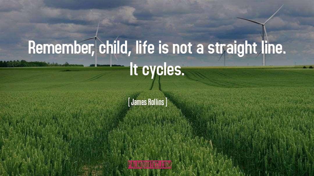James Rollins Quotes: Remember, child, life is not