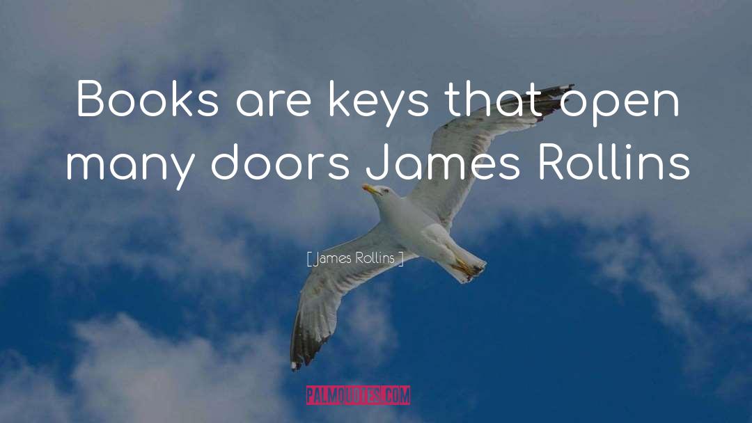 James Rollins Quotes: Books are keys that open