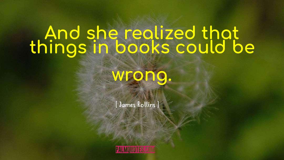 James Rollins Quotes: And she realized that things