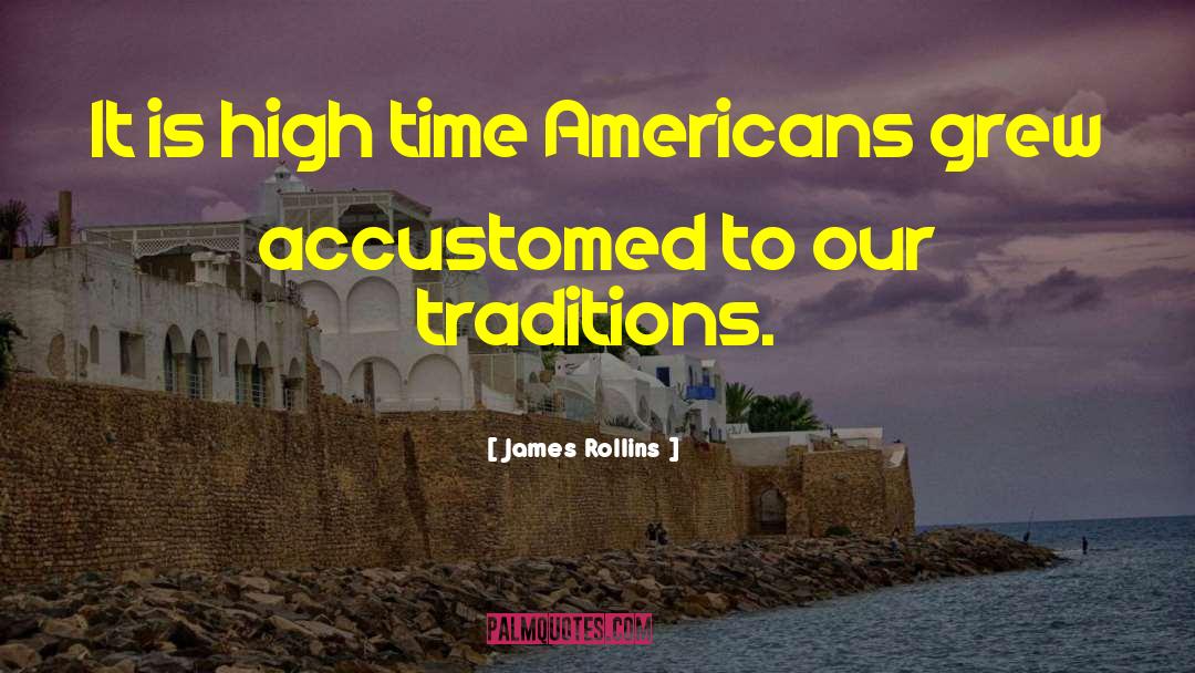 James Rollins Quotes: It is high time Americans
