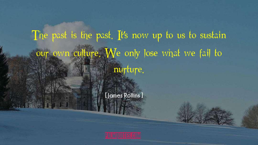 James Rollins Quotes: The past is the past.