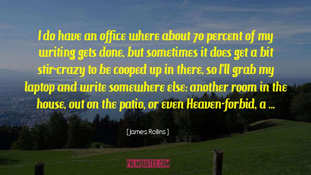 James Rollins Quotes: I do have an office