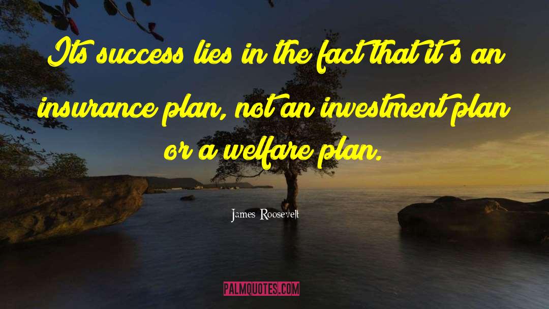 James Roosevelt Quotes: Its success lies in the