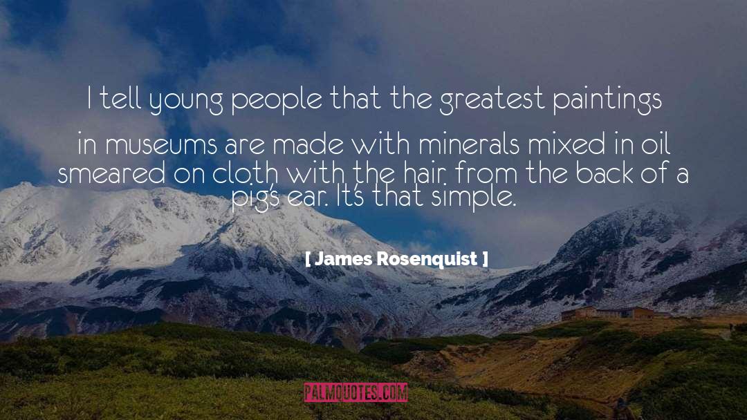 James Rosenquist Quotes: I tell young people that