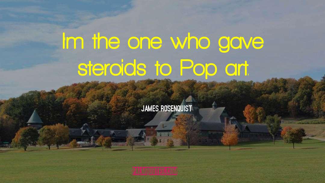 James Rosenquist Quotes: I'm the one who gave
