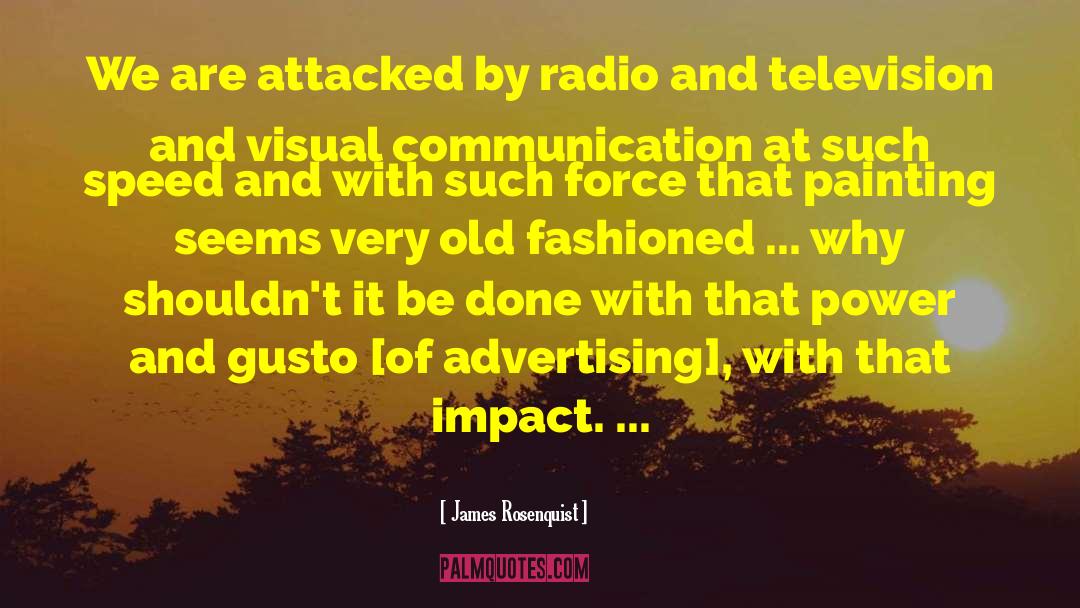James Rosenquist Quotes: We are attacked by radio
