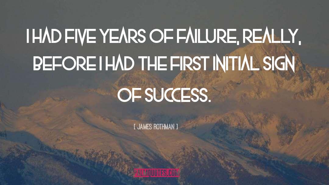 James Rothman Quotes: I had five years of
