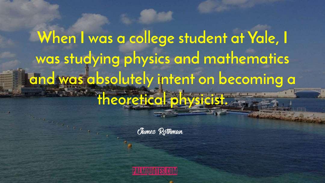 James Rothman Quotes: When I was a college