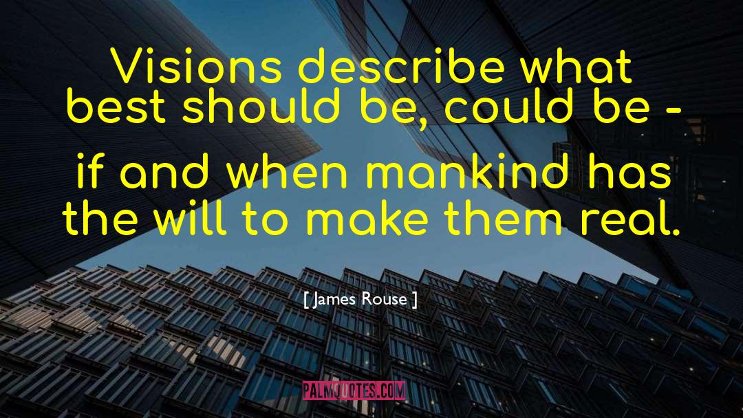 James Rouse Quotes: Visions describe what best should