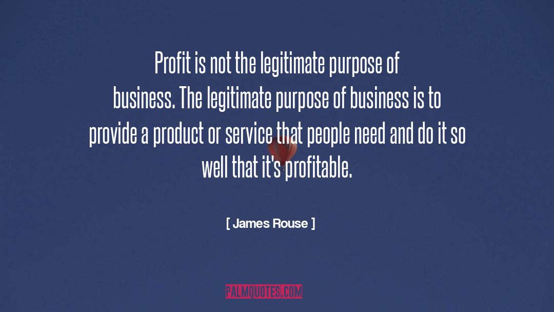 James Rouse Quotes: Profit is not the legitimate