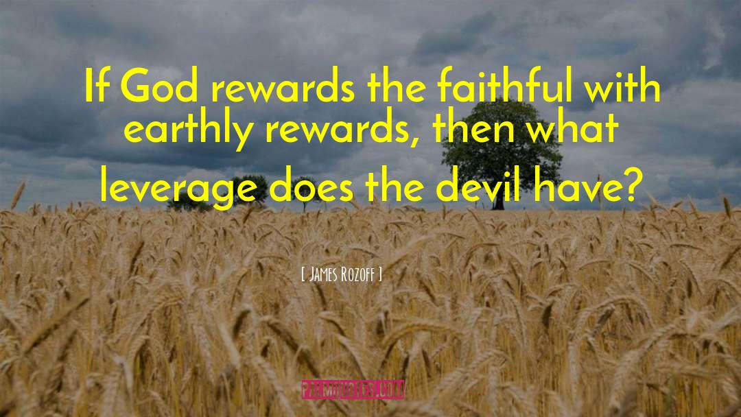 James Rozoff Quotes: If God rewards the faithful
