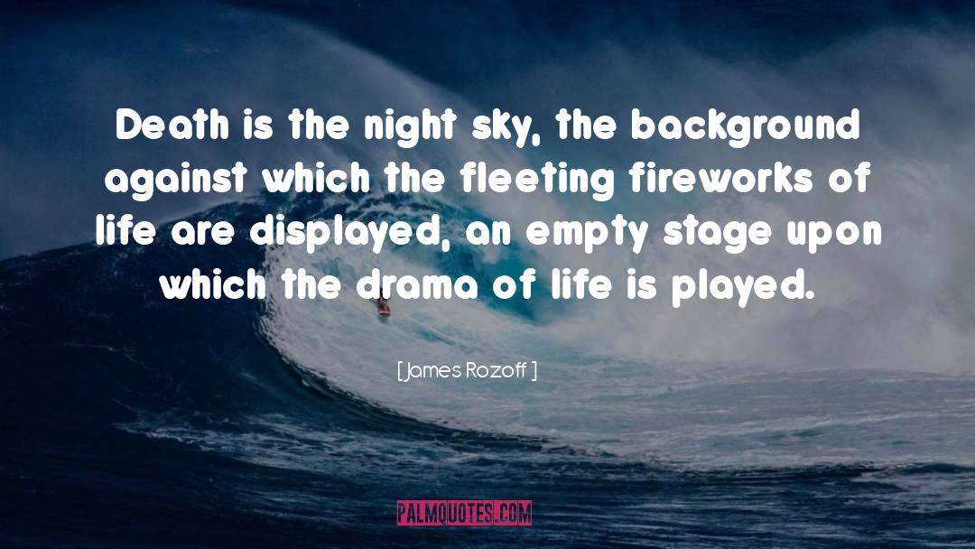 James Rozoff Quotes: Death is the night sky,