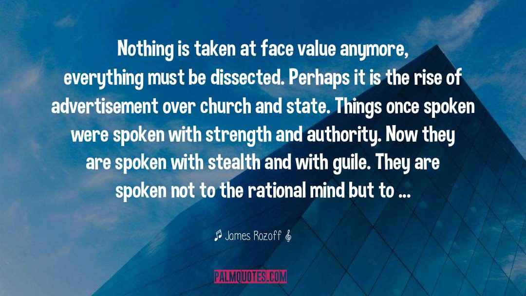 James Rozoff Quotes: Nothing is taken at face