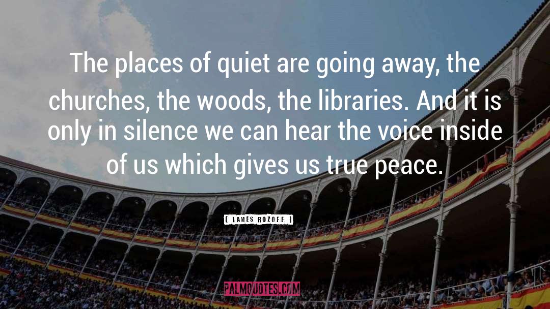 James Rozoff Quotes: The places of quiet are