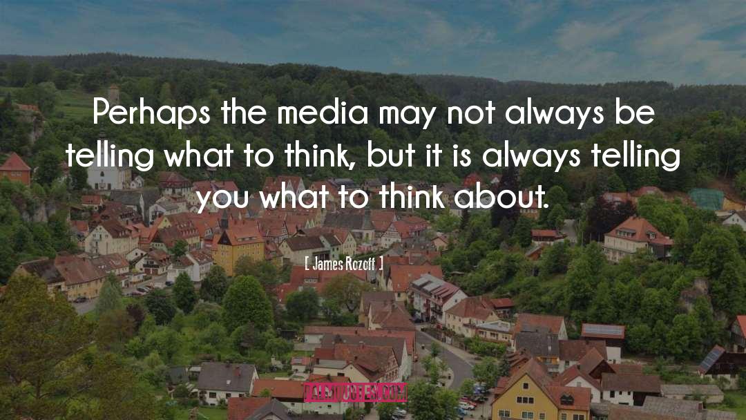 James Rozoff Quotes: Perhaps the media may not