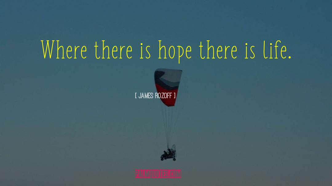 James Rozoff Quotes: Where there is hope there