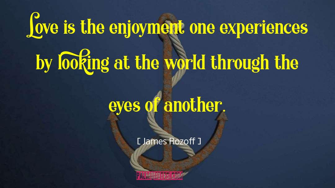 James Rozoff Quotes: Love is the enjoyment one