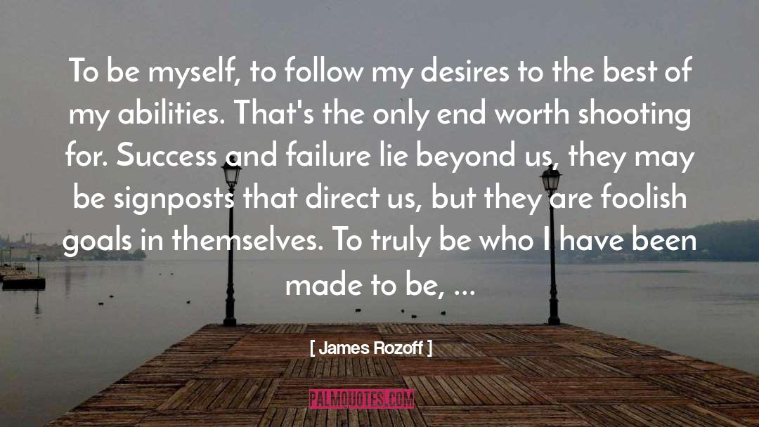 James Rozoff Quotes: To be myself, to follow