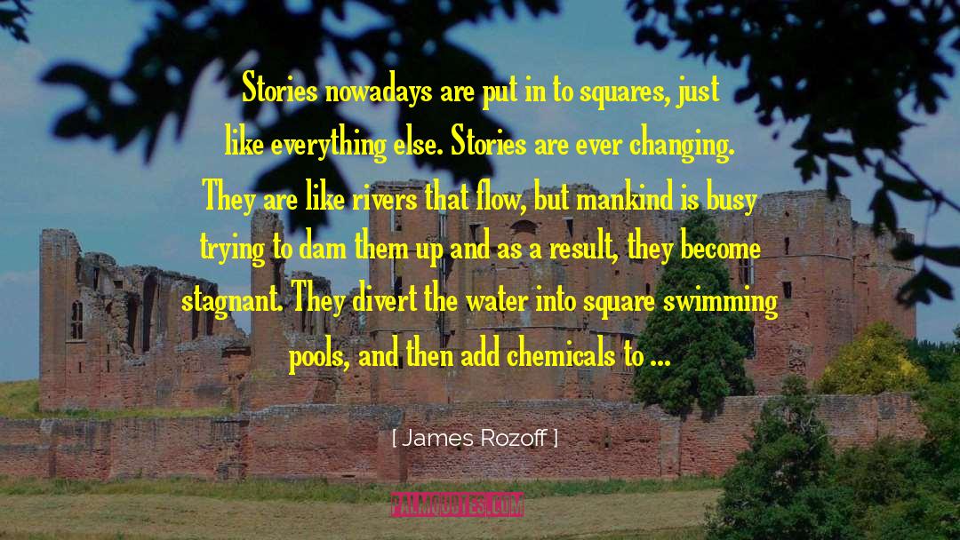 James Rozoff Quotes: Stories nowadays are put in