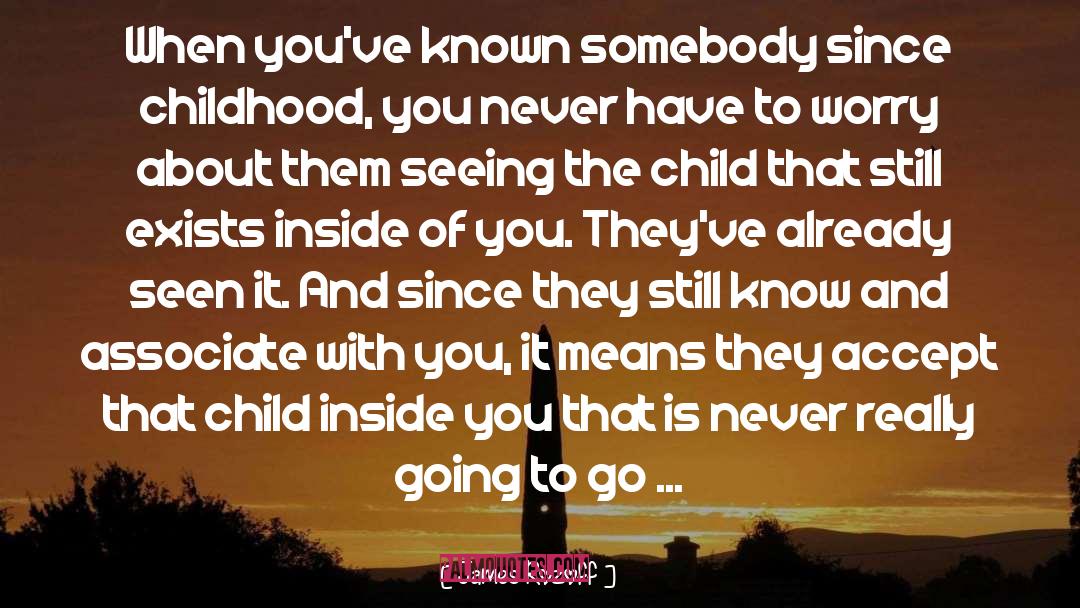 James Rozoff Quotes: When you've known somebody since