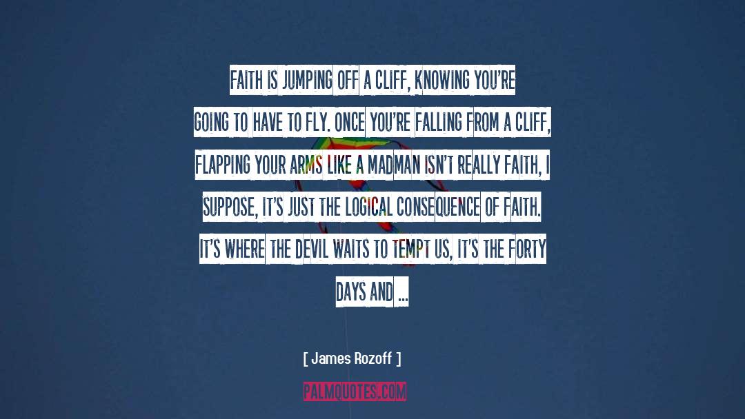 James Rozoff Quotes: Faith is jumping off a