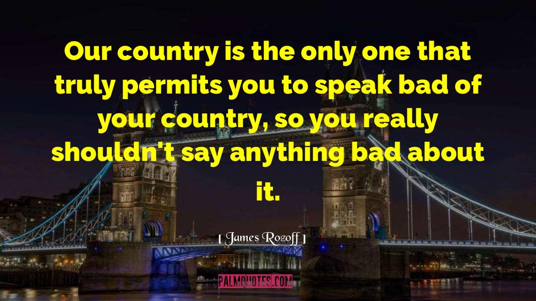 James Rozoff Quotes: Our country is the only