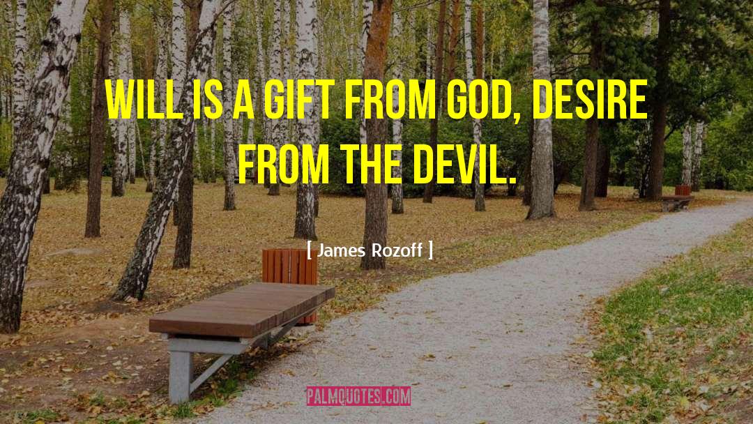 James Rozoff Quotes: Will is a gift from