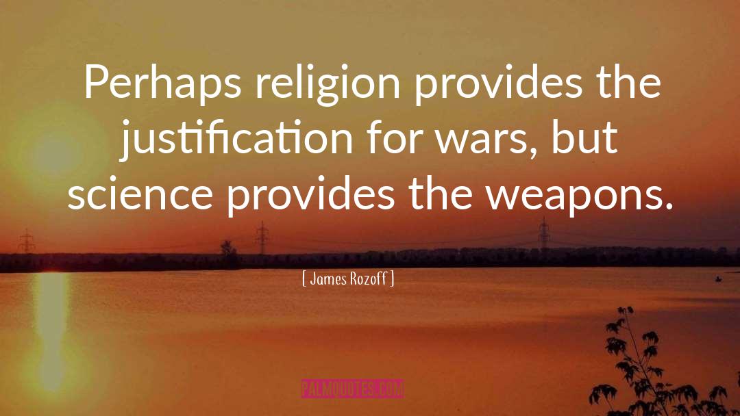 James Rozoff Quotes: Perhaps religion provides the justification