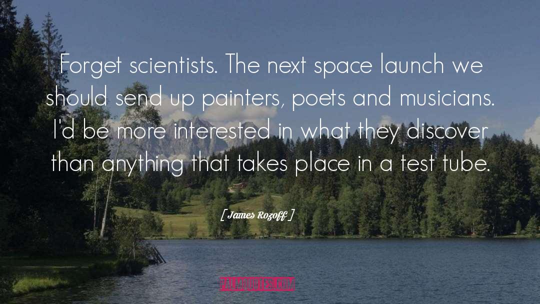 James Rozoff Quotes: Forget scientists. The next space