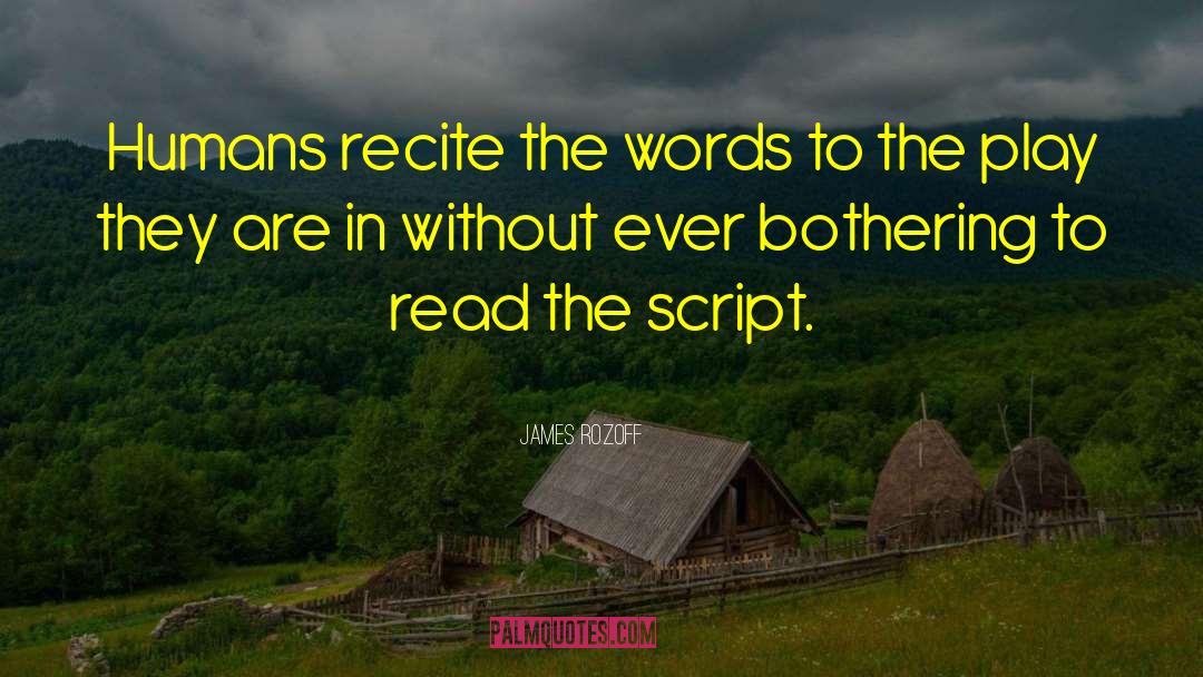 James Rozoff Quotes: Humans recite the words to