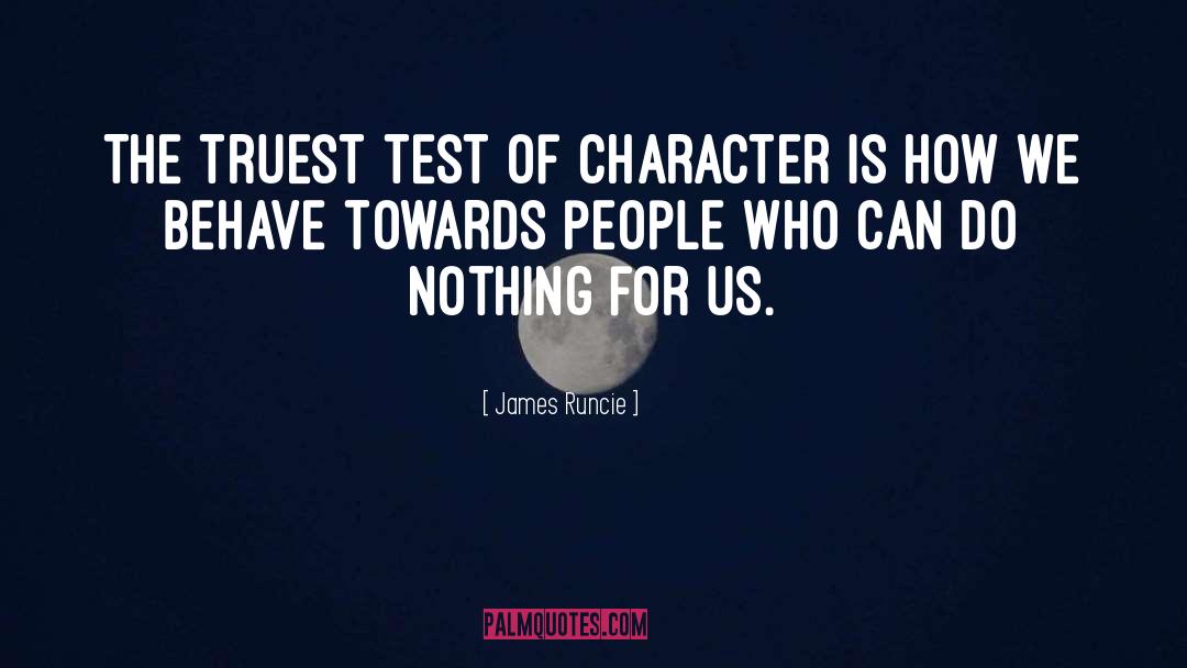 James Runcie Quotes: The truest test of character