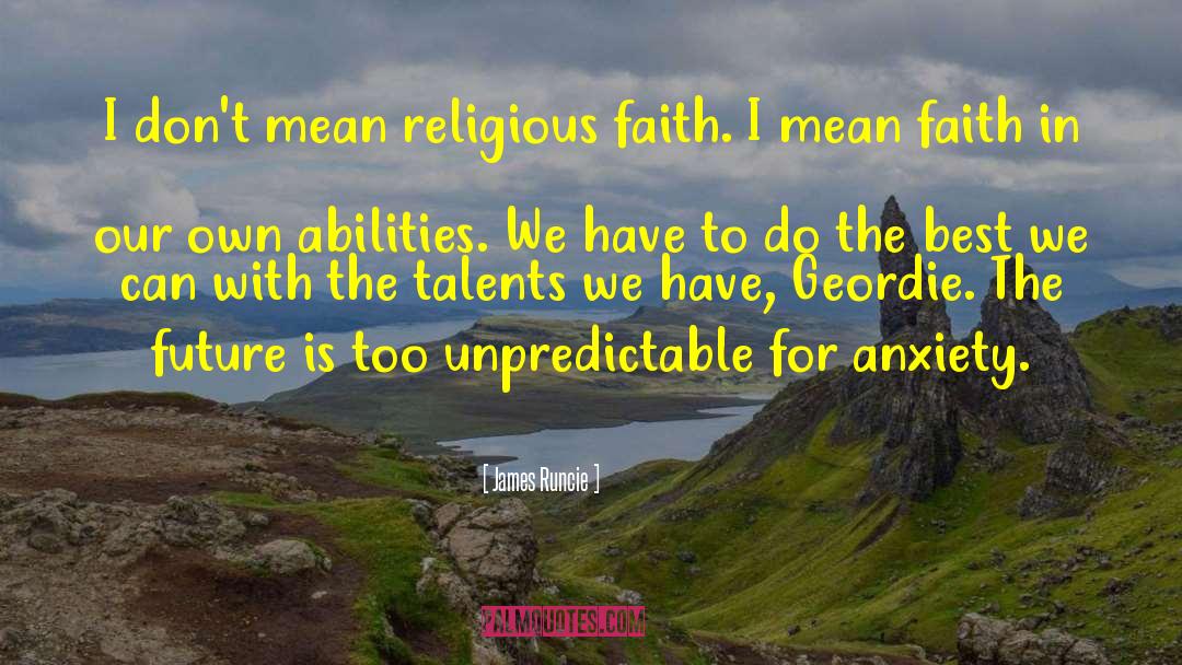 James Runcie Quotes: I don't mean religious faith.