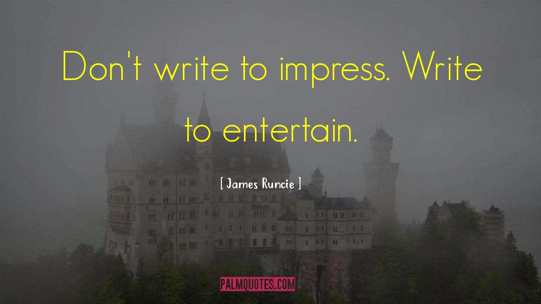 James Runcie Quotes: Don't write to impress. Write