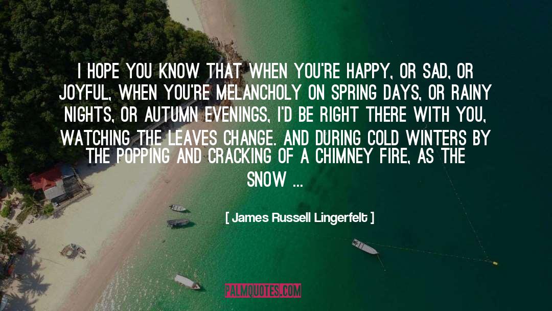 James Russell Lingerfelt Quotes: I hope you know that