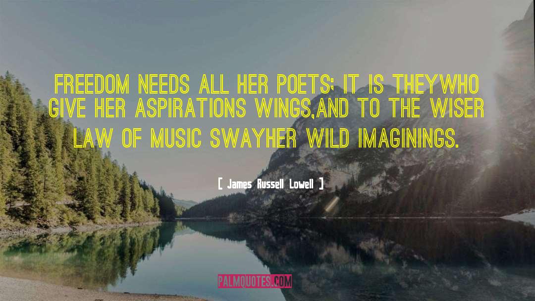 James Russell Lowell Quotes: Freedom needs all her poets;