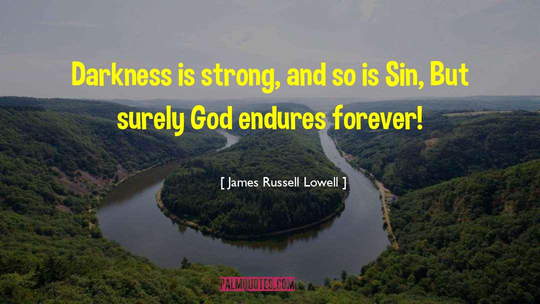 James Russell Lowell Quotes: Darkness is strong, and so