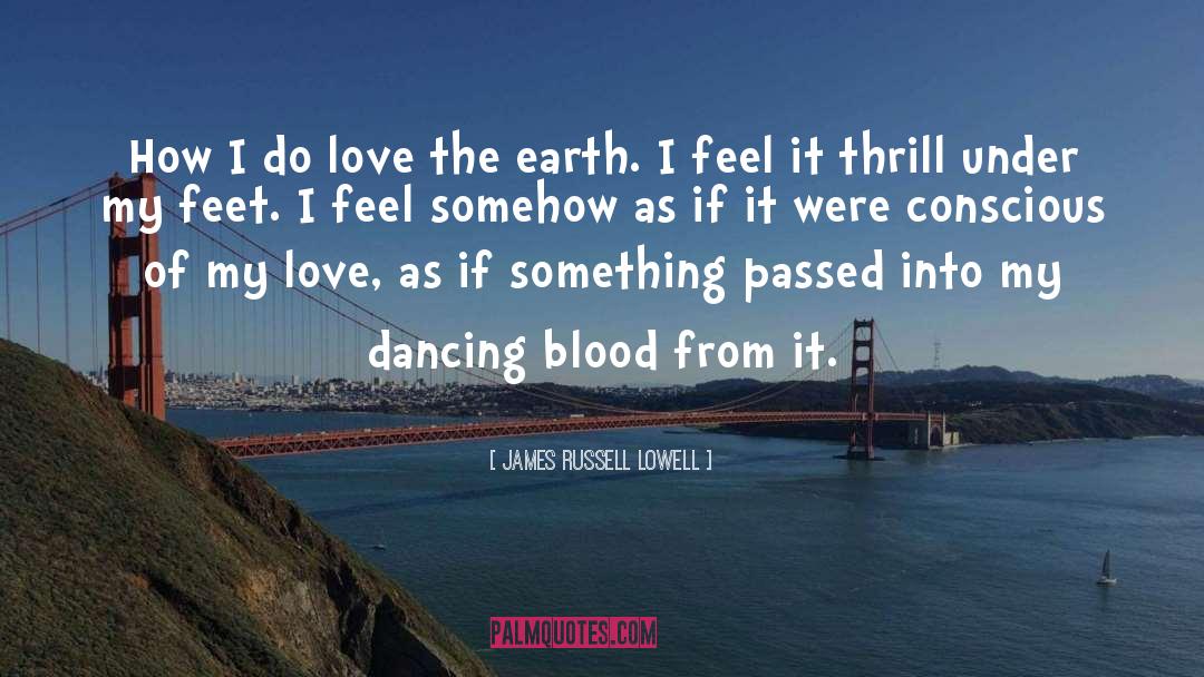 James Russell Lowell Quotes: How I do love the