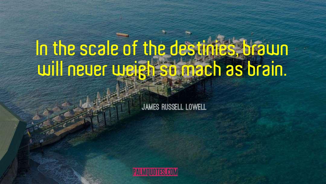 James Russell Lowell Quotes: In the scale of the