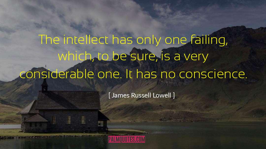James Russell Lowell Quotes: The intellect has only one