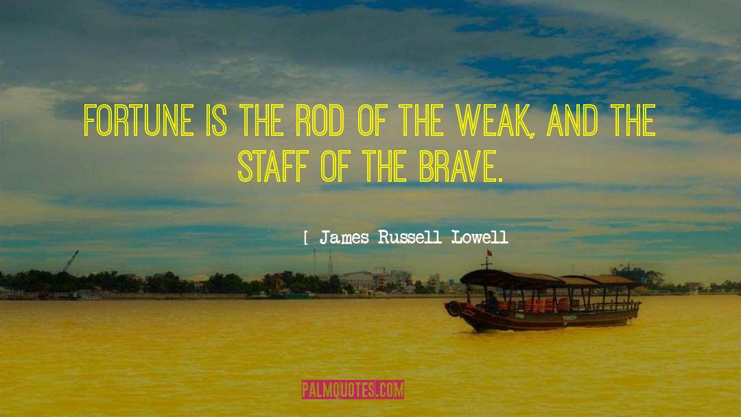 James Russell Lowell Quotes: Fortune is the rod of