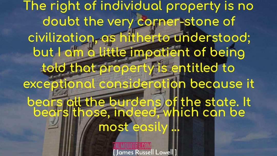 James Russell Lowell Quotes: The right of individual property