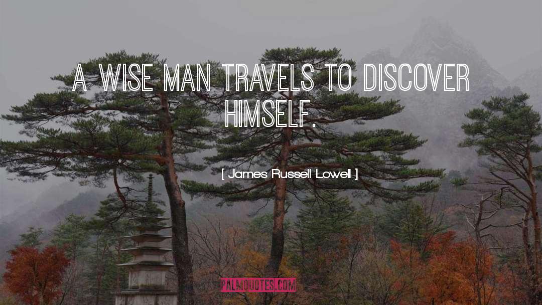 James Russell Lowell Quotes: A wise man travels to