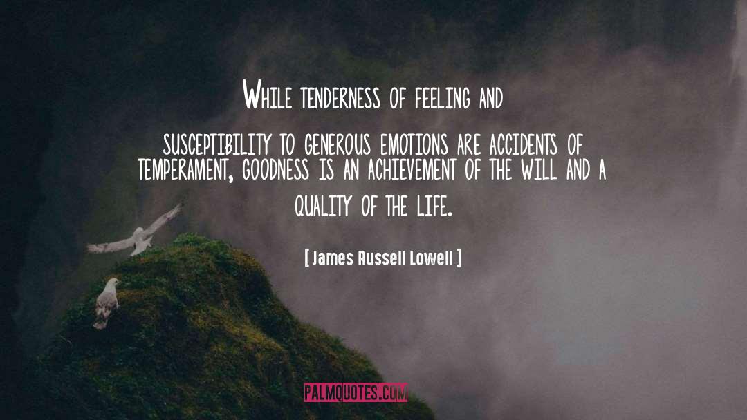 James Russell Lowell Quotes: While tenderness of feeling and