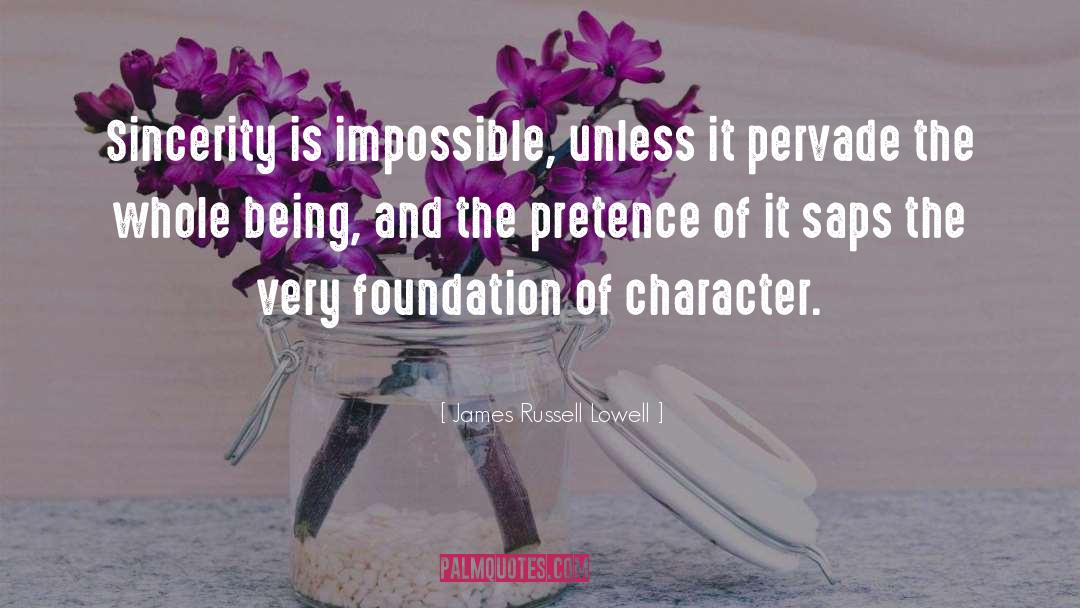 James Russell Lowell Quotes: Sincerity is impossible, unless it