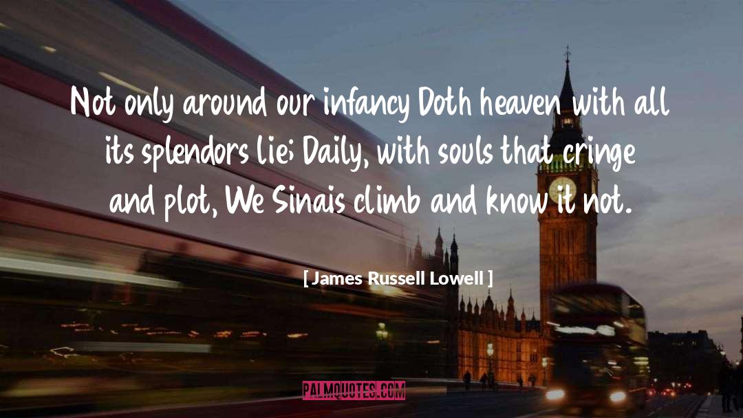 James Russell Lowell Quotes: Not only around our infancy