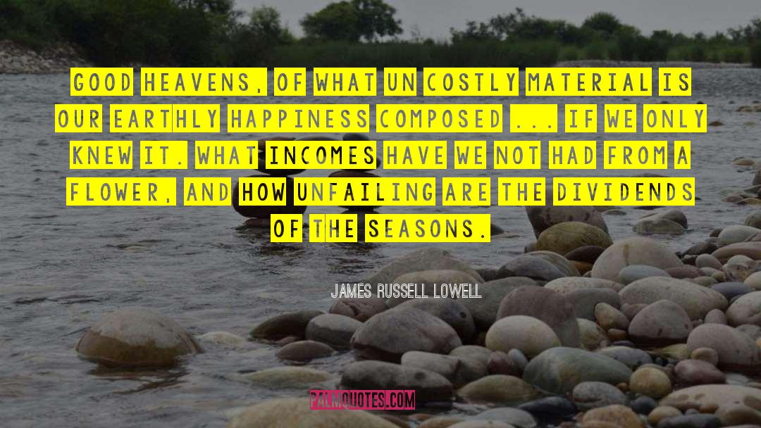James Russell Lowell Quotes: Good heavens, of what un