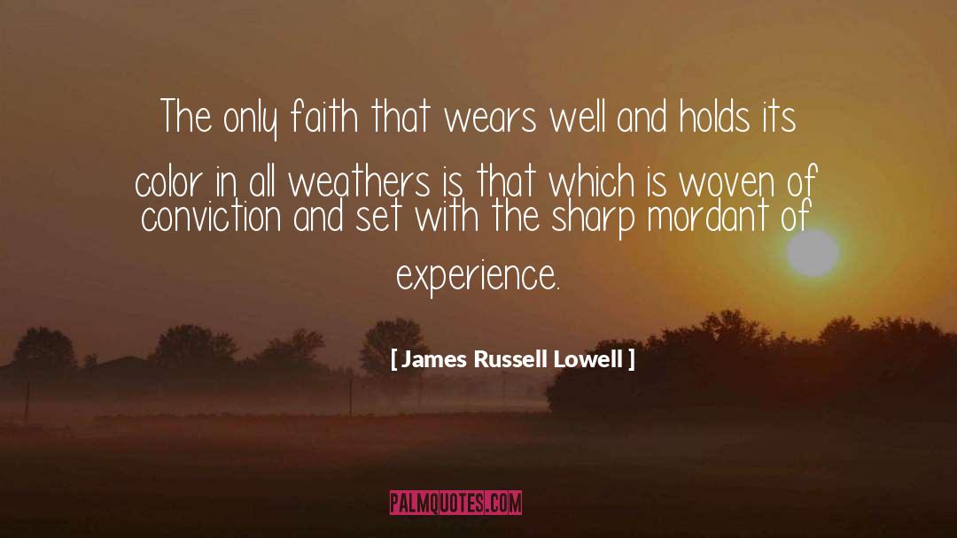 James Russell Lowell Quotes: The only faith that wears