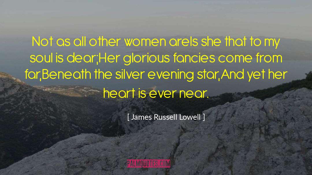 James Russell Lowell Quotes: Not as all other women