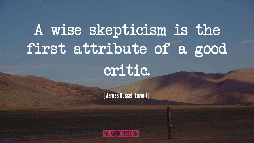 James Russell Lowell Quotes: A wise skepticism is the